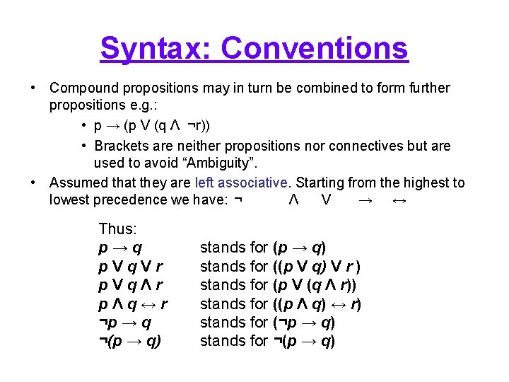 Syntax: Conventions • Compound propositions may in turn be combined to form further propositions