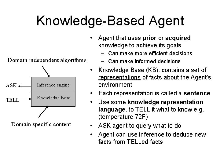 Knowledge-Based Agent • Agent that uses prior or acquired knowledge to achieve its goals