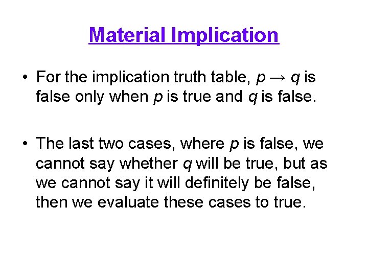 Material Implication • For the implication truth table, p → q is false only