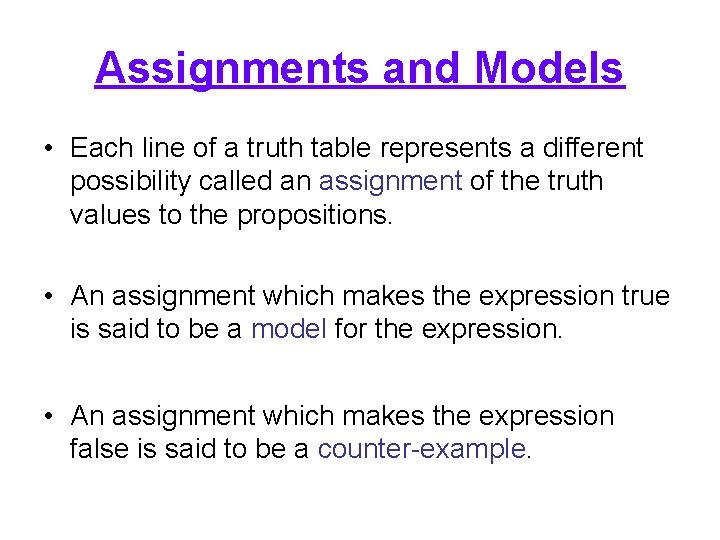 Assignments and Models • Each line of a truth table represents a different possibility