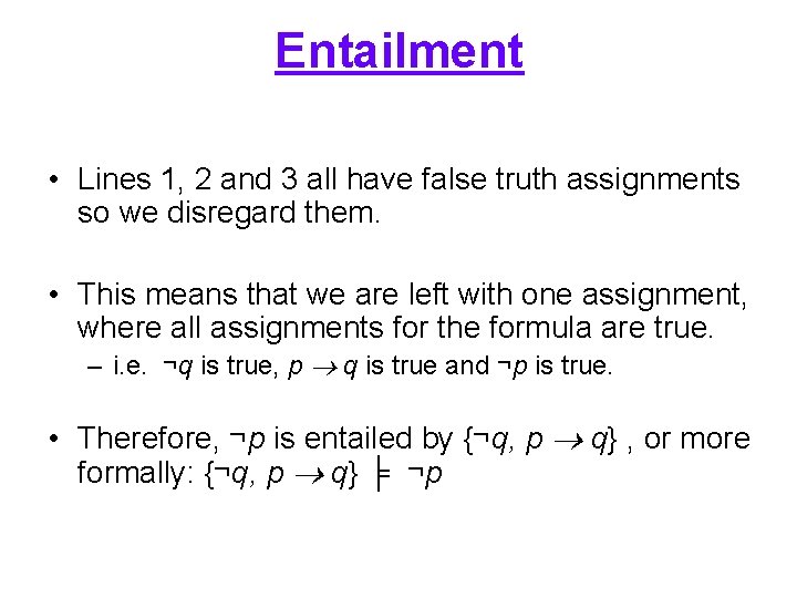 Entailment • Lines 1, 2 and 3 all have false truth assignments so we