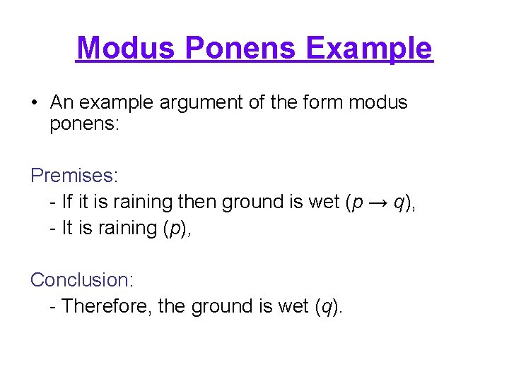 Modus Ponens Example • An example argument of the form modus ponens: Premises: -