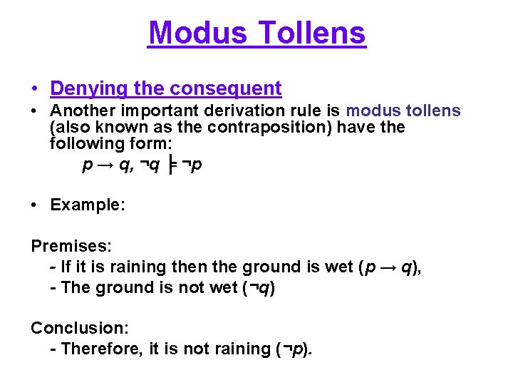 Modus Tollens • Denying the consequent • Another important derivation rule is modus tollens