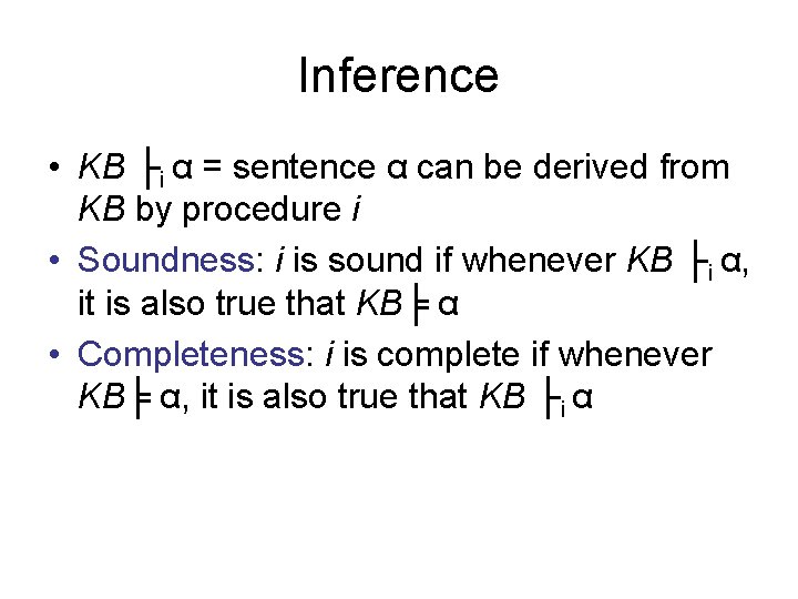 Inference • KB ├i α = sentence α can be derived from KB by