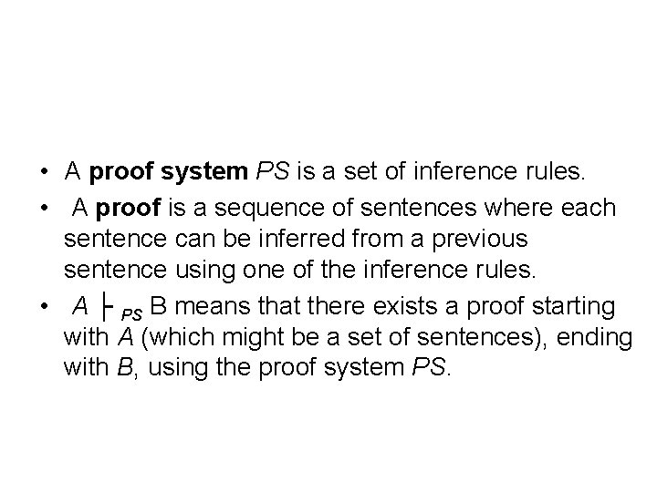  • A proof system PS is a set of inference rules. • A