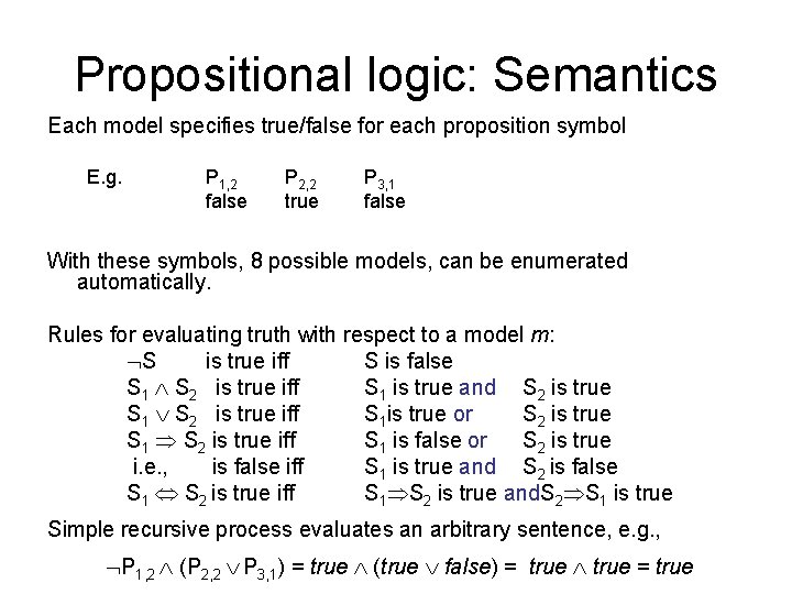 Propositional logic: Semantics Each model specifies true/false for each proposition symbol E. g. P