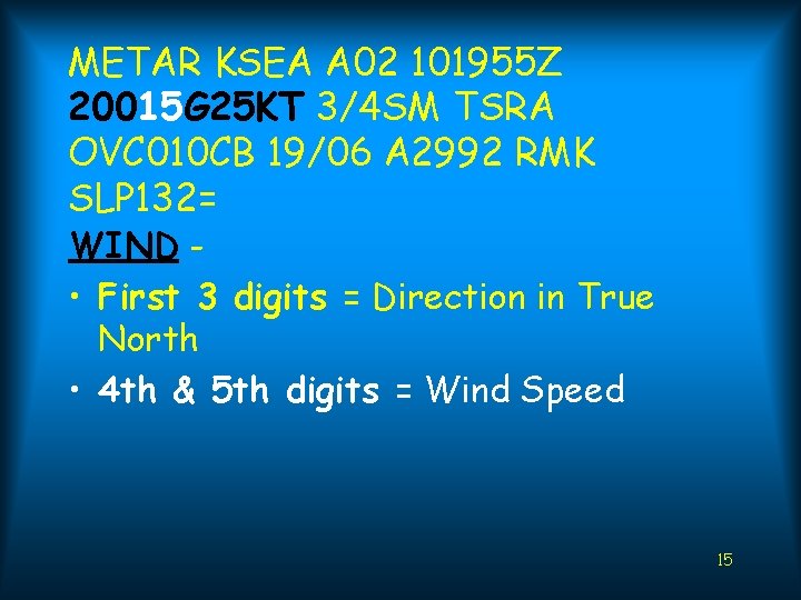 METAR KSEA A 02 101955 Z 20015 G 25 KT 3/4 SM TSRA OVC