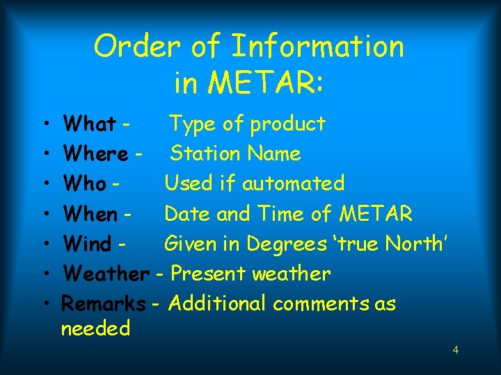 Order of Information in METAR: • • What Type of product Where - Station