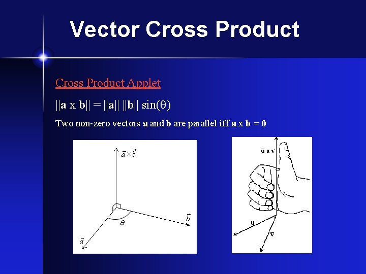 Vector Cross Product Applet ||a x b|| = ||a|| ||b|| sin( ) Two non-zero