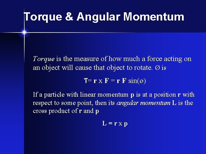Torque & Angular Momentum Torque is the measure of how much a force acting