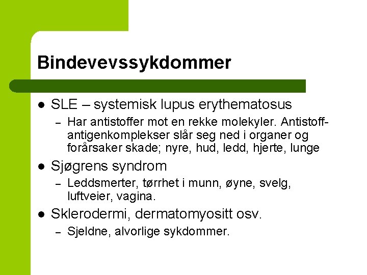 Bindevevssykdommer l SLE – systemisk lupus erythematosus – l Sjøgrens syndrom – l Har