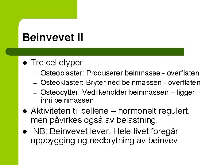 Beinvevet II l Tre celletyper – – – l l Osteoblaster: Produserer beinmasse -