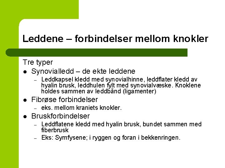 Leddene – forbindelser mellom knokler Tre typer l Synovialledd – de ekte leddene –