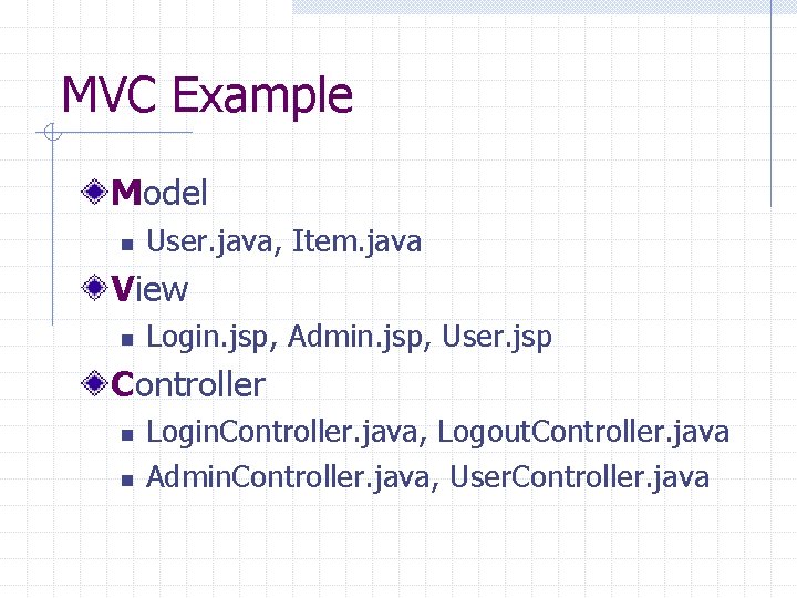 MVC Example Model n User. java, Item. java View n Login. jsp, Admin. jsp,