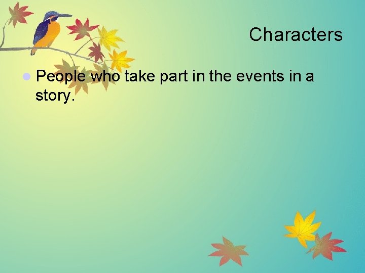 Characters l People story. who take part in the events in a 