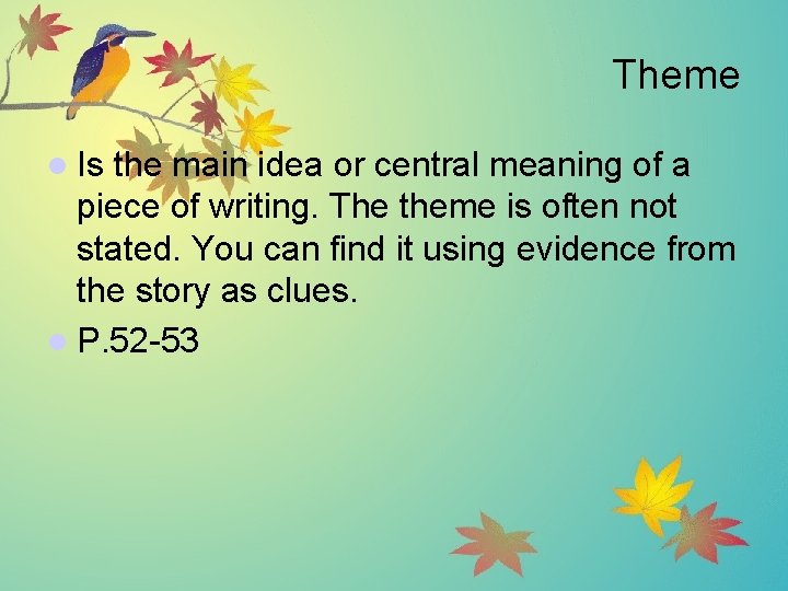 Theme l Is the main idea or central meaning of a piece of writing.