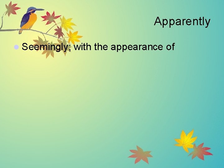 Apparently l Seemingly; with the appearance of 