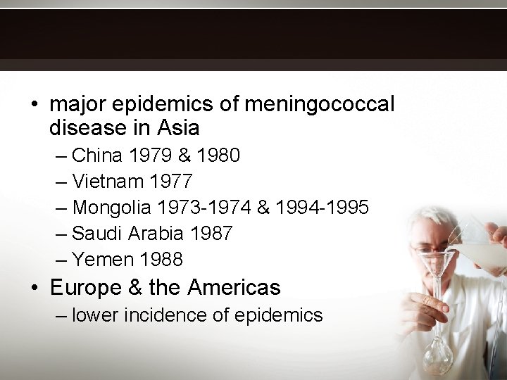  • major epidemics of meningococcal disease in Asia – China 1979 & 1980