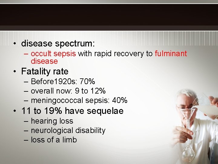  • disease spectrum: – occult sepsis with rapid recovery to fulminant disease •