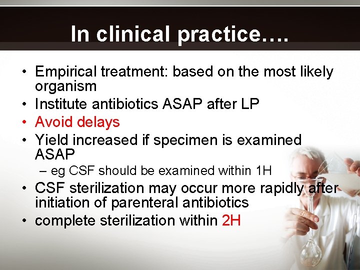 In clinical practice…. • Empirical treatment: based on the most likely organism • Institute