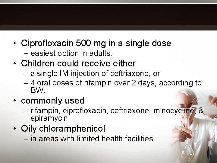  • Ciprofloxacin 500 mg in a single dose – easiest option in adults.