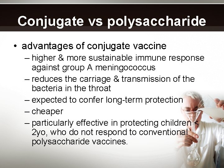 Conjugate vs polysaccharide • advantages of conjugate vaccine – higher & more sustainable immune