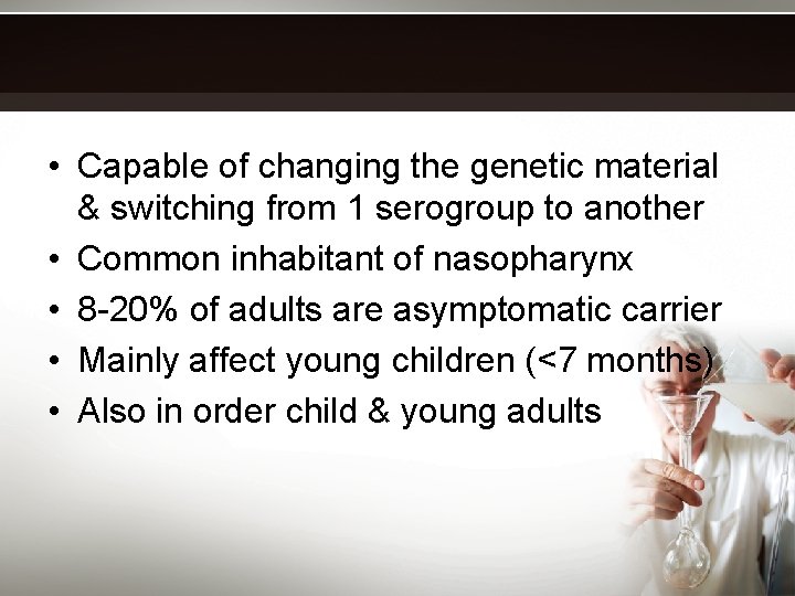  • Capable of changing the genetic material & switching from 1 serogroup to