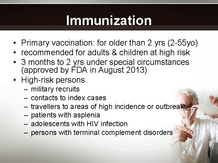 Immunization • Primary vaccination: for older than 2 yrs (2 -55 yo) • recommended