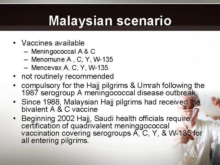 Malaysian scenario • Vaccines available – Meningococcal A & C – Menomune A ,