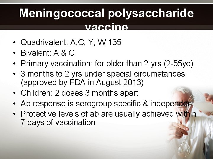 Meningococcal polysaccharide vaccine • • Quadrivalent: A, C, Y, W-135 Bivalent: A & C
