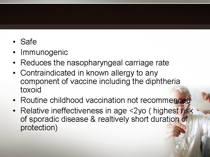  • • Safe Immunogenic Reduces the nasopharyngeal carriage rate Contraindicated in known allergy