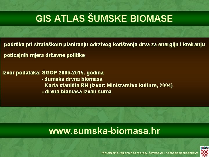 GIS ATLAS ŠUMSKE BIOMASE podrška pri strateškom planiranju održivog korištenja drva za energiju i