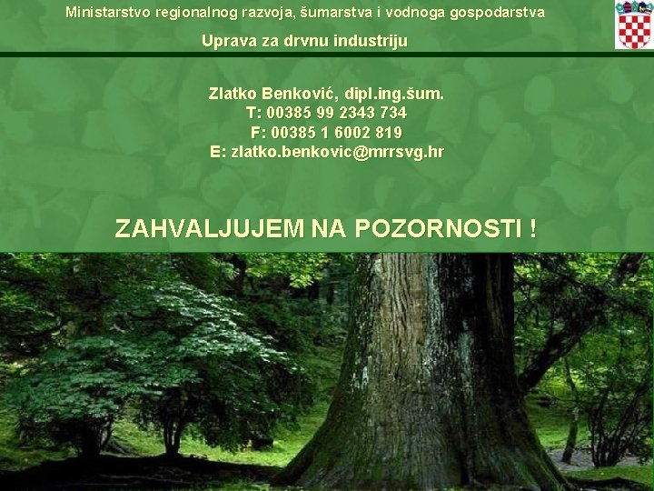 Ministarstvo regionalnog razvoja, šumarstva i vodnoga gospodarstva Uprava za drvnu industriju Zlatko Benković, dipl.