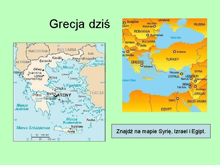 Grecja dziś Znajdź na mapie Syrię, Izrael i Egipt. 