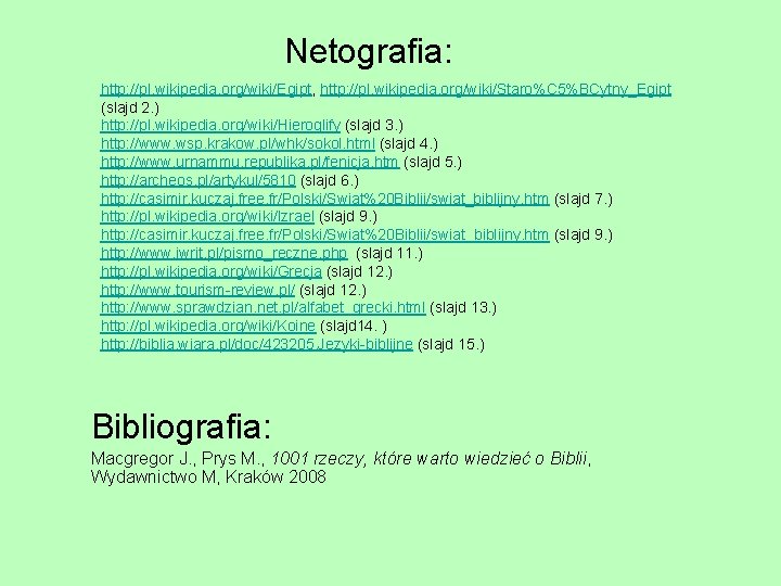 Netografia: http: //pl. wikipedia. org/wiki/Egipt, http: //pl. wikipedia. org/wiki/Staro%C 5%BCytny_Egipt (slajd 2. ) http: