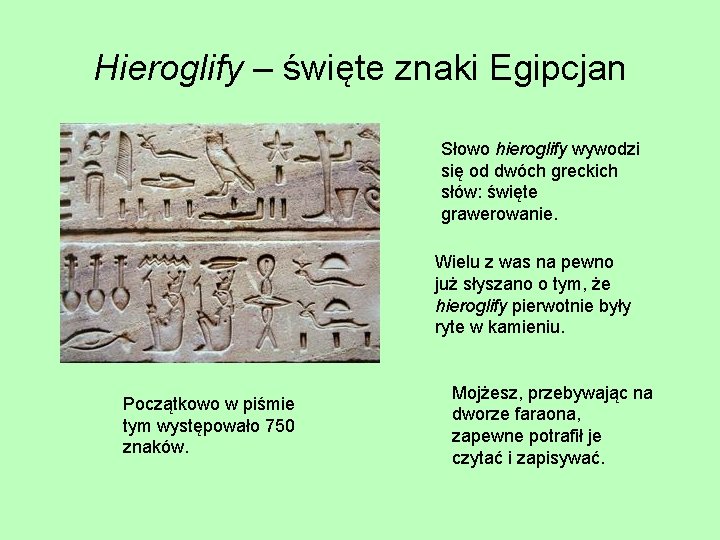 Hieroglify – święte znaki Egipcjan Słowo hieroglify wywodzi się od dwóch greckich słów: święte