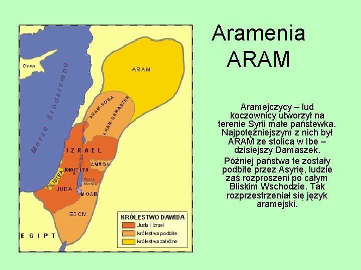 Aramenia ARAM Aramejczycy – lud koczownicy utworzył na terenie Syrii małe państewka. Najpotężniejszym z
