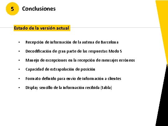 Conclusiones 5 Estado de la versión actual • Recepción de información de la antena Conclusiones 5 Estado de la versión actual • Recepción de información de la antena