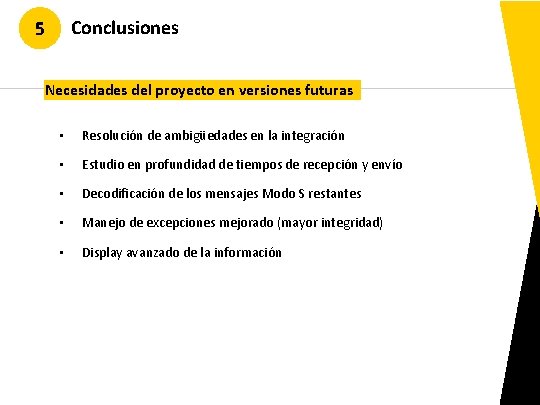 Conclusiones 5 Necesidades del proyecto en versiones futuras • Resolución de ambigüedades en la Conclusiones 5 Necesidades del proyecto en versiones futuras • Resolución de ambigüedades en la