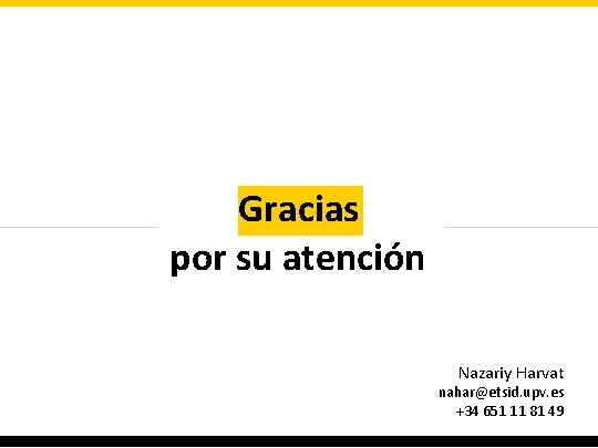 Gracias por su atención Nazariy Harvat nahar@etsid. upv. es +34 651 11 81 49 Gracias por su atención Nazariy Harvat nahar@etsid. upv. es +34 651 11 81 49