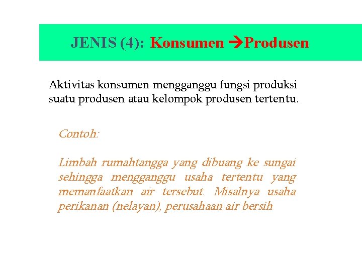 JENIS (4): Konsumen Produsen Aktivitas konsumen mengganggu fungsi produksi suatu produsen atau kelompok produsen