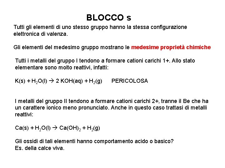 BLOCCO s Tutti gli elementi di uno stesso gruppo hanno la stessa configurazione elettronica