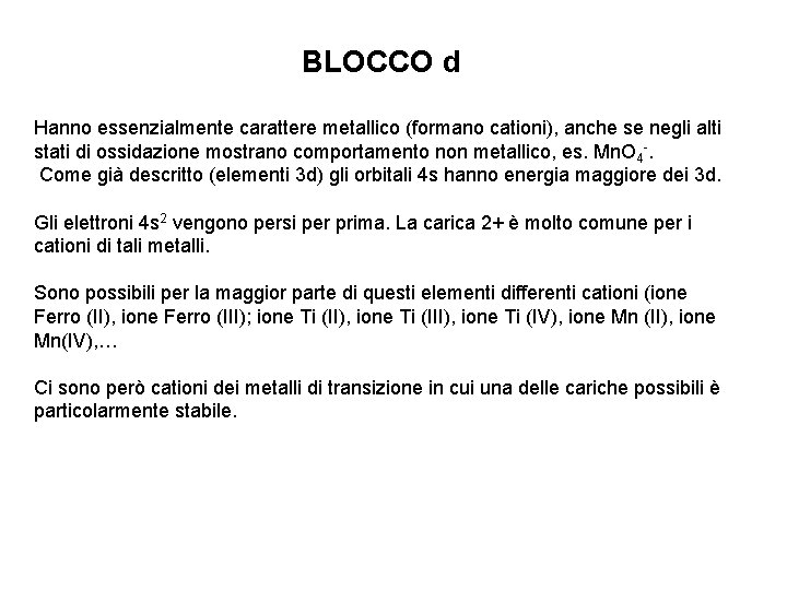 BLOCCO d Hanno essenzialmente carattere metallico (formano cationi), anche se negli alti stati di