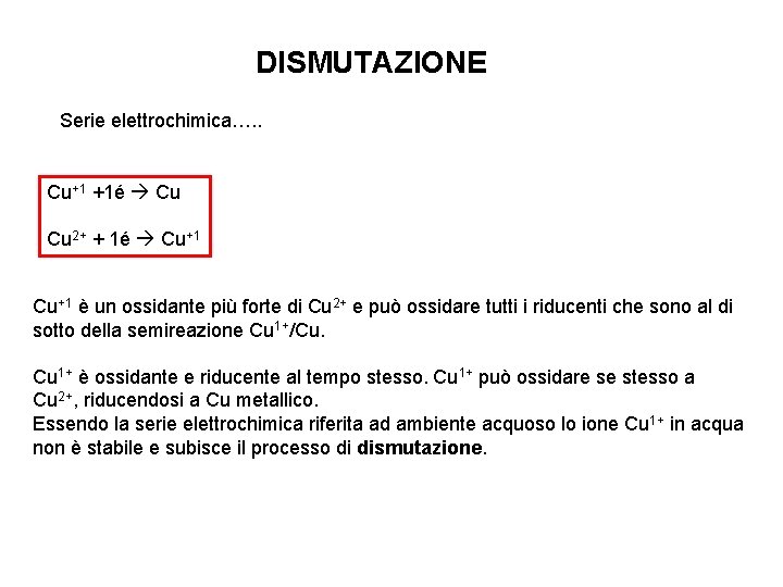 DISMUTAZIONE Serie elettrochimica…. . Cu+1 +1é Cu Cu 2+ + 1é Cu+1 è un