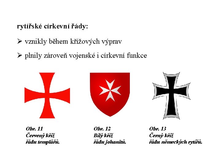 rytířské církevní řády: Ø vznikly během křížových výprav Ø plnily zároveň vojenské i církevní
