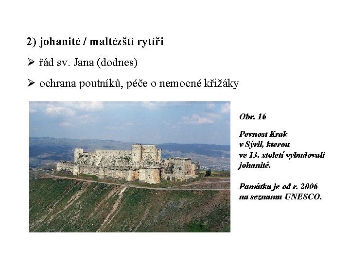 2) johanité / maltézští rytíři Ø řád sv. Jana (dodnes) Ø ochrana poutníků, péče 2) johanité / maltézští rytíři Ø řád sv. Jana (dodnes) Ø ochrana poutníků, péče