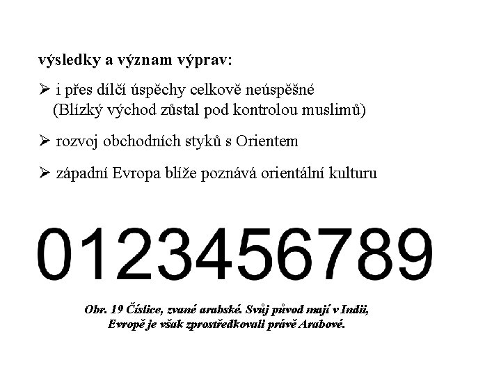 výsledky a význam výprav: Ø i přes dílčí úspěchy celkově neúspěšné (Blízký východ zůstal výsledky a význam výprav: Ø i přes dílčí úspěchy celkově neúspěšné (Blízký východ zůstal