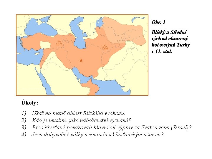 Obr. 1 Blízký a Střední východ obsazený kočovnými Turky v 11. stol. Úkoly: 1)
