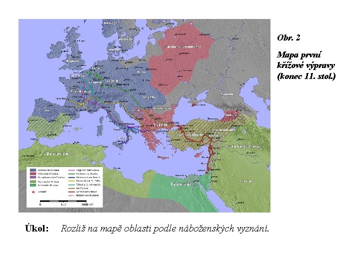 Obr. 2 Mapa první křížové výpravy (konec 11. stol. ) Úkol: Rozliš na mapě