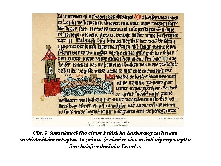 Obr. 8 Smrt německého císaře Fridricha Barbarossy zachycená ve středověkém rukopisu. Je známo, že